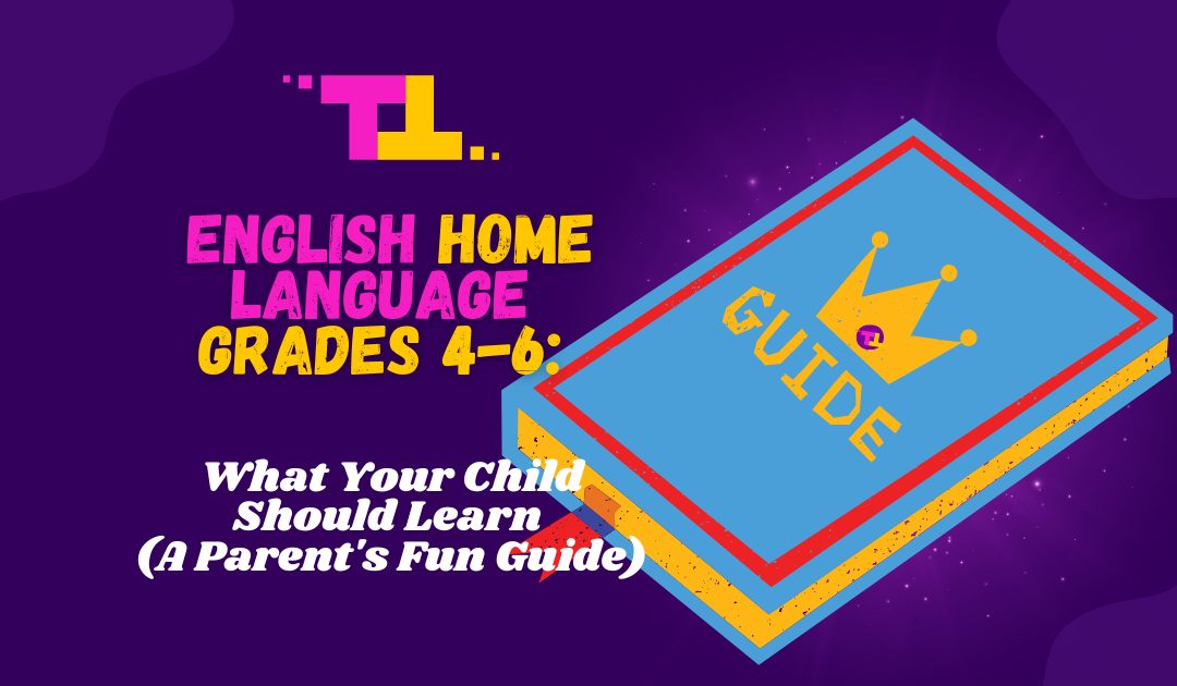 English Home Language Grades 4-6: Your Child’s Language Adventure (A Parent’s Survival Guide)