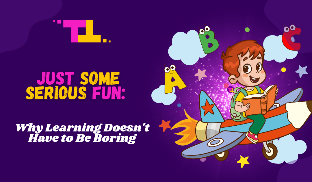 Just Some Serious Fun: Why Learning Doesn’t Have to Be Boring