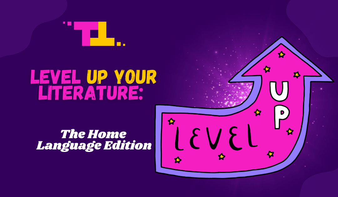 Level Up Your Literature: The Home Language Edition