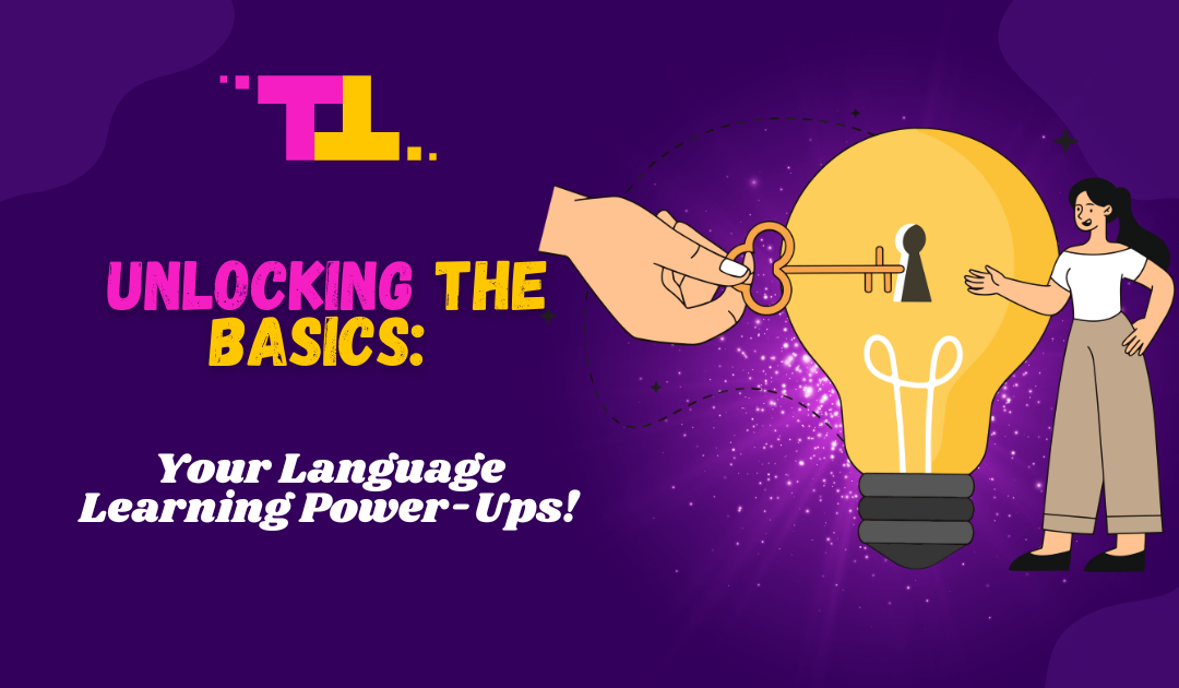 Unlocking the Basics: Your Language Learning Power-Ups!