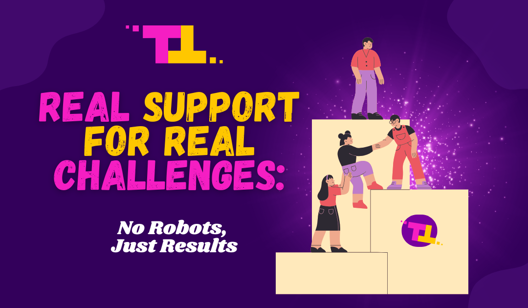 Real Support for Real Challenges: No Robots, Just Results